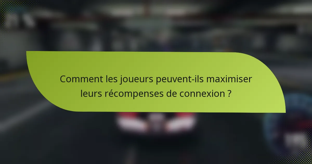 Comment les joueurs peuvent-ils maximiser leurs récompenses de connexion ?