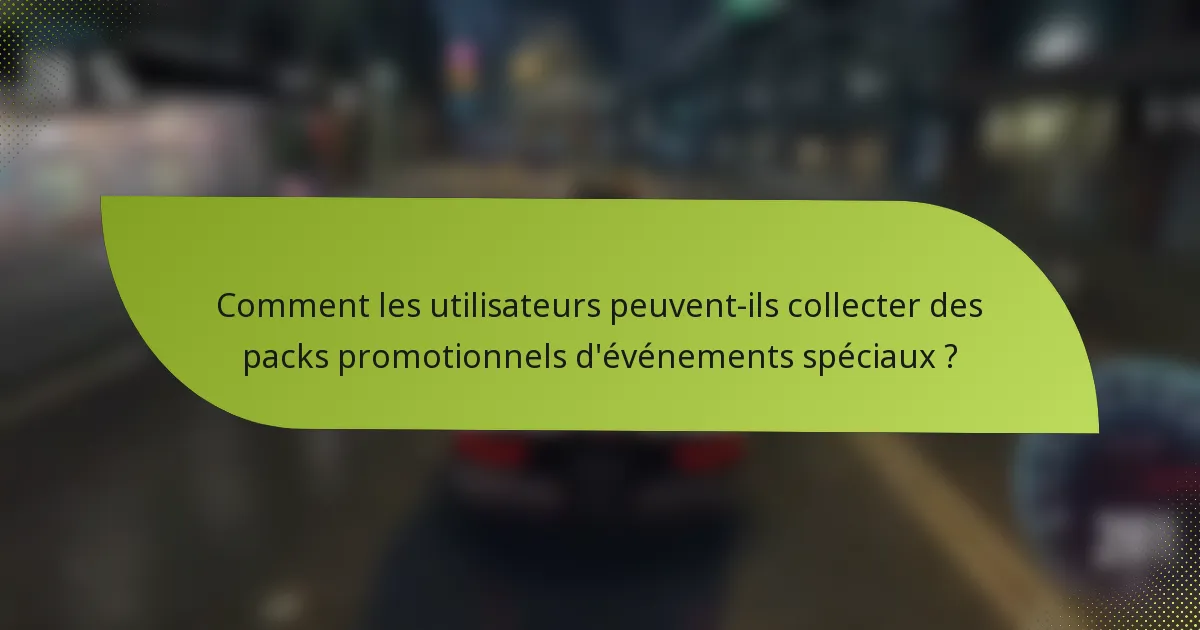 Comment les utilisateurs peuvent-ils collecter des packs promotionnels d'événements spéciaux ?