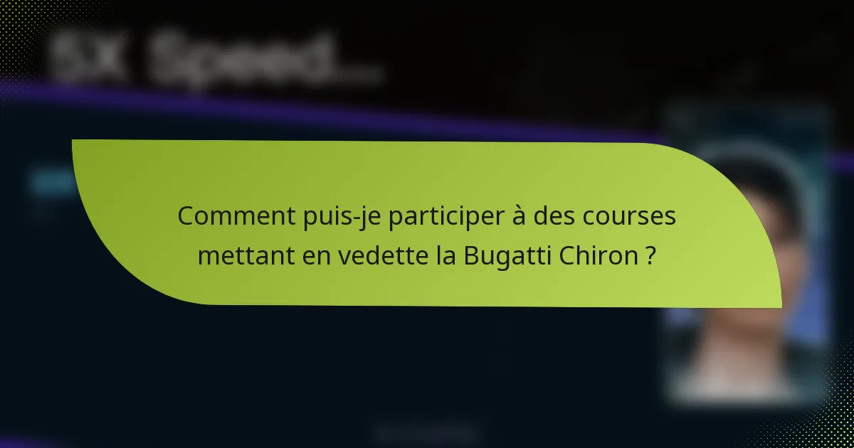 Comment puis-je participer à des courses mettant en vedette la Bugatti Chiron ?