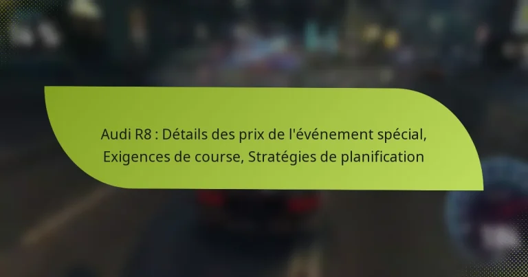 Audi R8 : Détails des prix de l’événement spécial, Exigences de course, Stratégies de planification