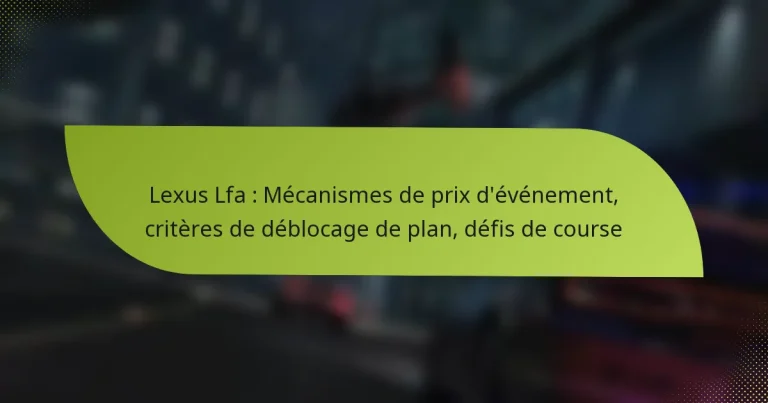 Lexus Lfa : Mécanismes de prix d’événement, critères de déblocage de plan, défis de course