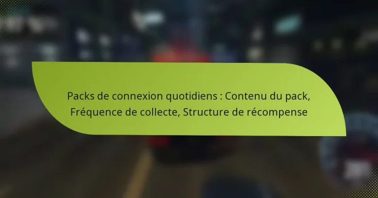 Packs de connexion quotidiens : Contenu du pack, Fréquence de collecte, Structure de récompense