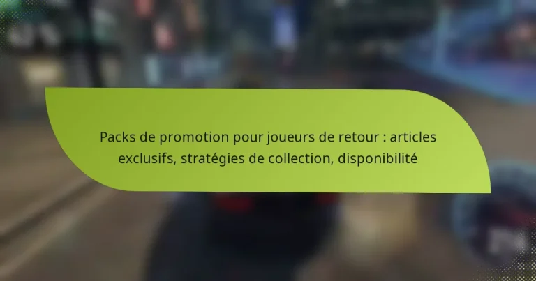 Packs de promotion pour joueurs de retour : articles exclusifs, stratégies de collection, disponibilité