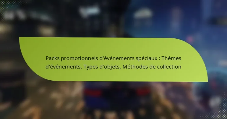Packs promotionnels d’événements spéciaux : Thèmes d’événements, Types d’objets, Méthodes de collection