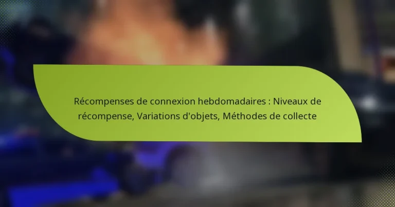 Récompenses de connexion hebdomadaires : Niveaux de récompense, Variations d’objets, Méthodes de collecte