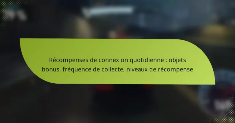Récompenses de connexion quotidienne : objets bonus, fréquence de collecte, niveaux de récompense