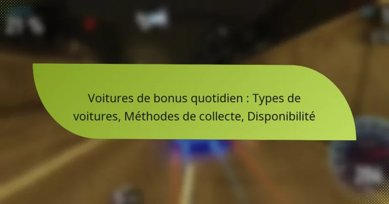 Voitures de bonus quotidien : Types de voitures, Méthodes de collecte, Disponibilité