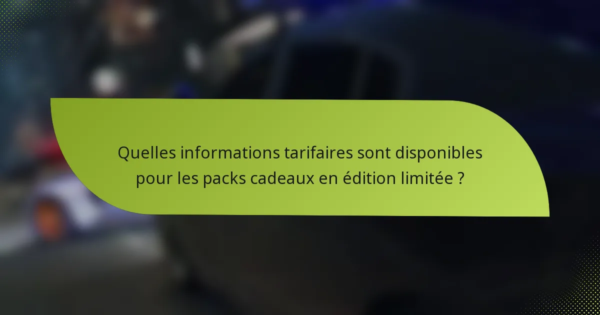 Quelles informations tarifaires sont disponibles pour les packs cadeaux en édition limitée ?