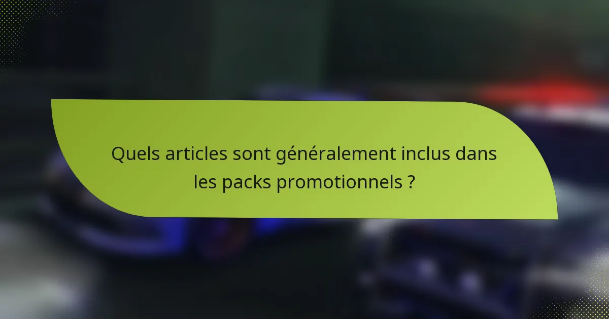Quels articles sont généralement inclus dans les packs promotionnels ?