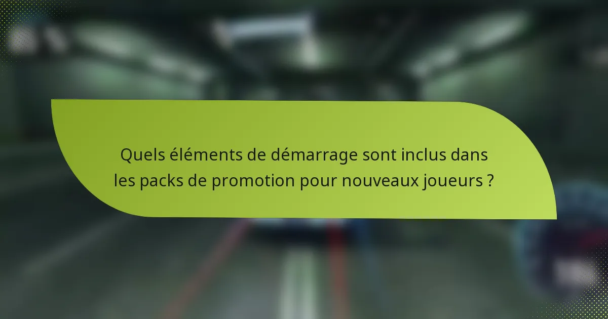 Quels éléments de démarrage sont inclus dans les packs de promotion pour nouveaux joueurs ?