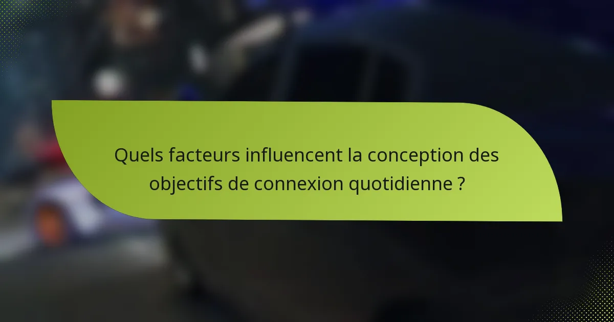 Quels facteurs influencent la conception des objectifs de connexion quotidienne ?