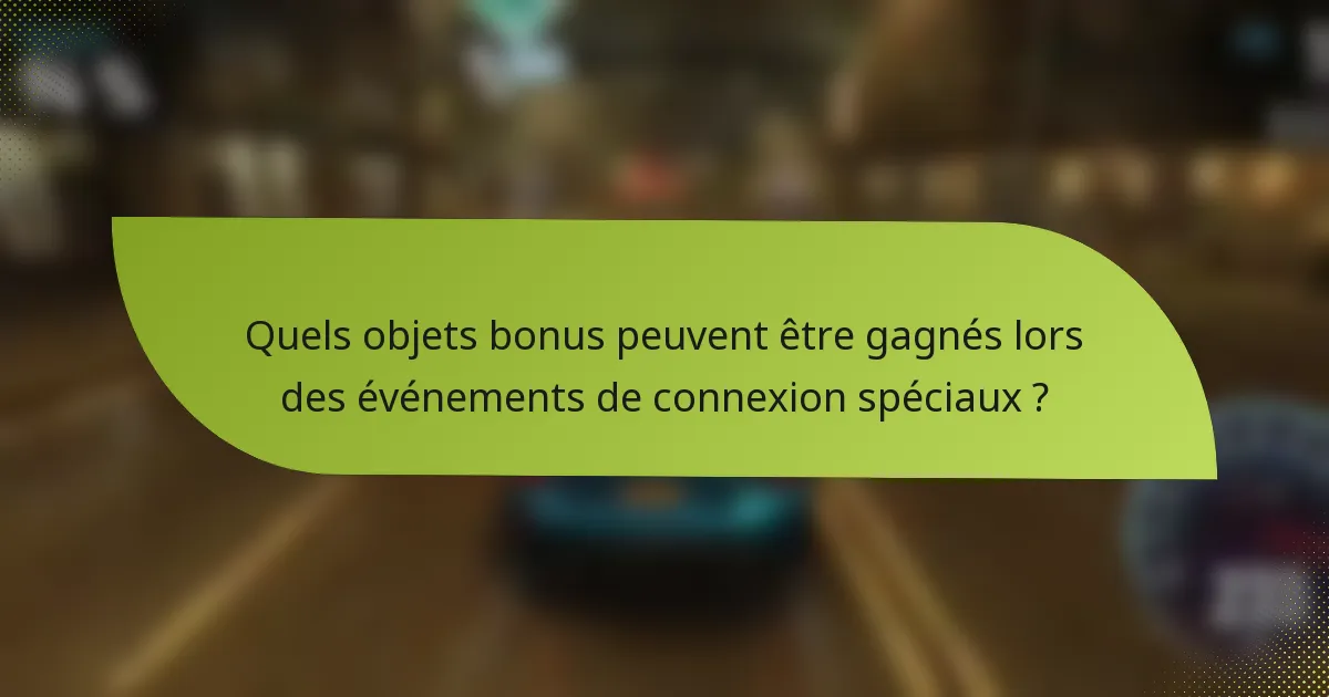 Quels objets bonus peuvent être gagnés lors des événements de connexion spéciaux ?