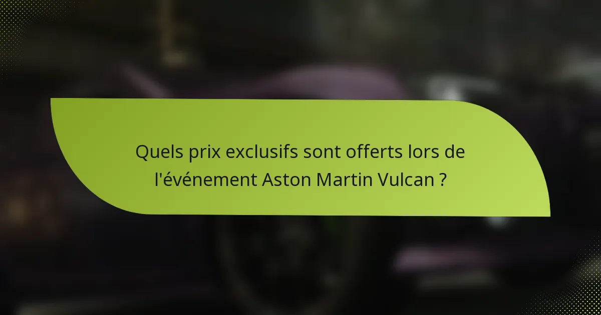 Quels prix exclusifs sont offerts lors de l'événement Aston Martin Vulcan ?