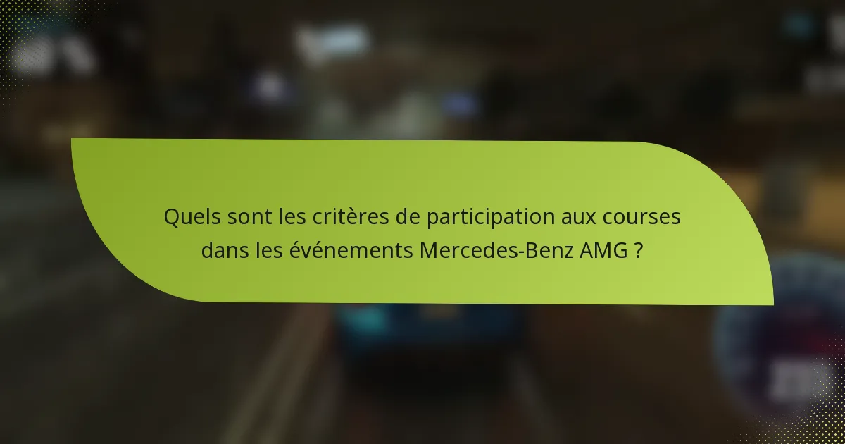 Quels sont les critères de participation aux courses dans les événements Mercedes-Benz AMG ?