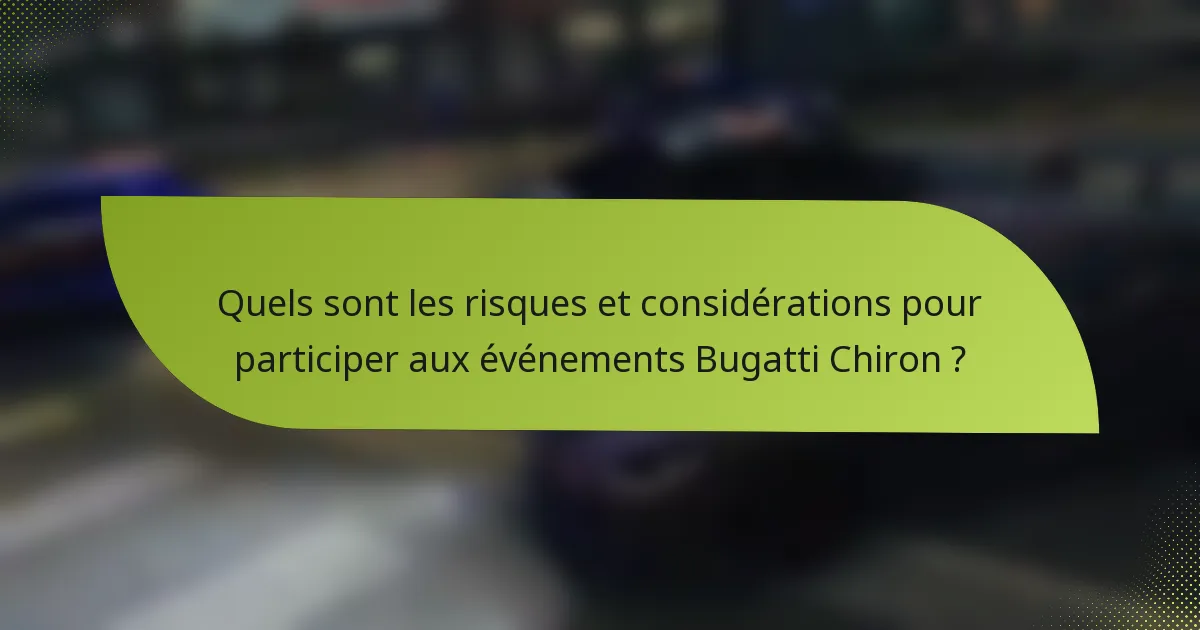 Quels sont les risques et considérations pour participer aux événements Bugatti Chiron ?