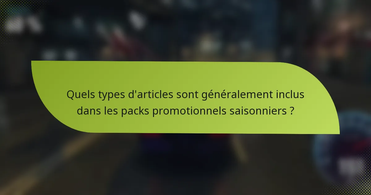Quels types d'articles sont généralement inclus dans les packs promotionnels saisonniers ?