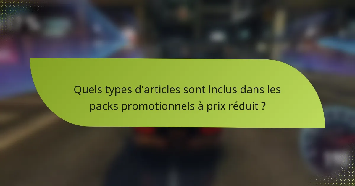 Quels types d'articles sont inclus dans les packs promotionnels à prix réduit ?