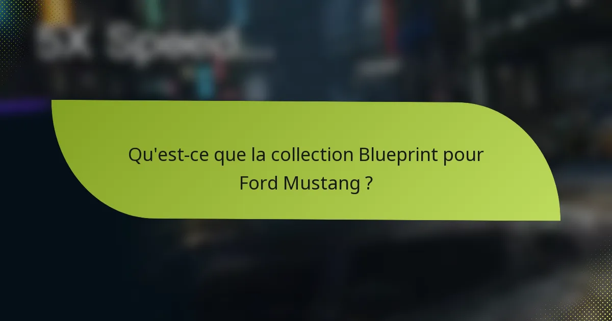 Qu'est-ce que la collection Blueprint pour Ford Mustang ?